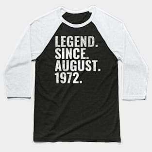 Legend since August 1972 Birthday Shirt Happy Birthday Shirts Baseball T-Shirt